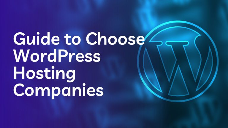 Complete Guide to WordPress Hosting Companies: Features, Types & How to Choose