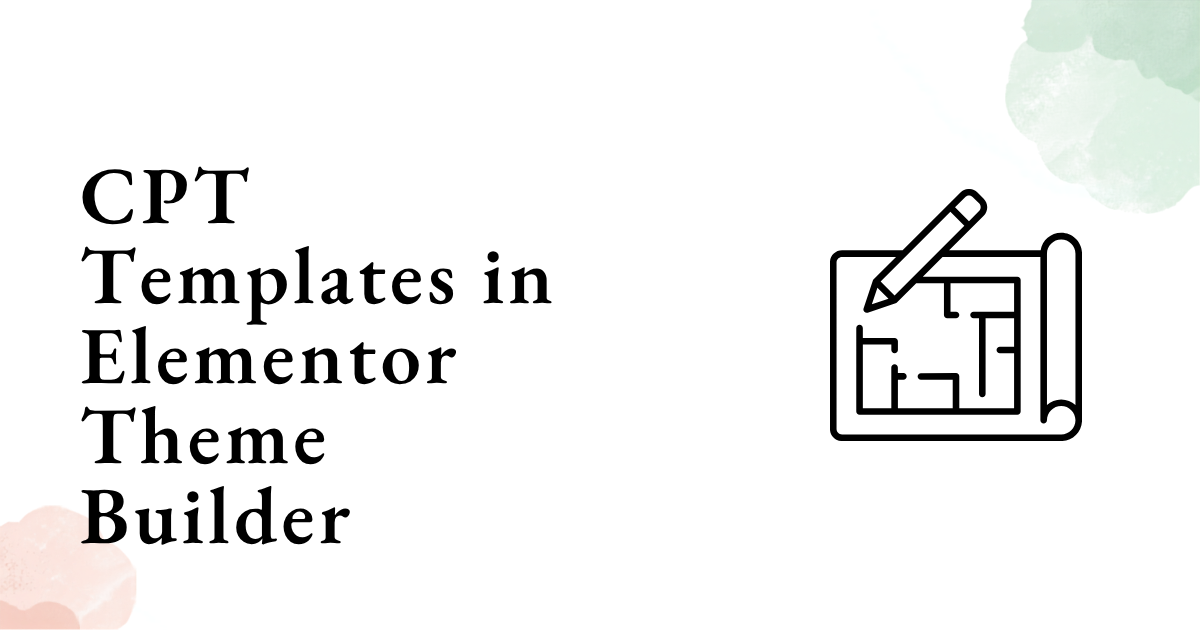 CPT Templates in Elementor Theme Builder