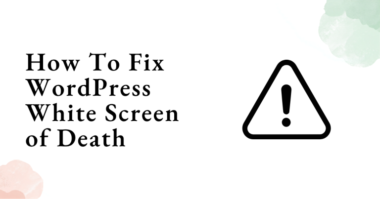 How To Fix WordPress White Screen of Death