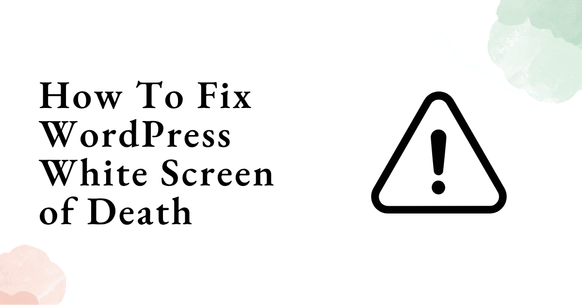 How To Fix WordPress White Screen of Death