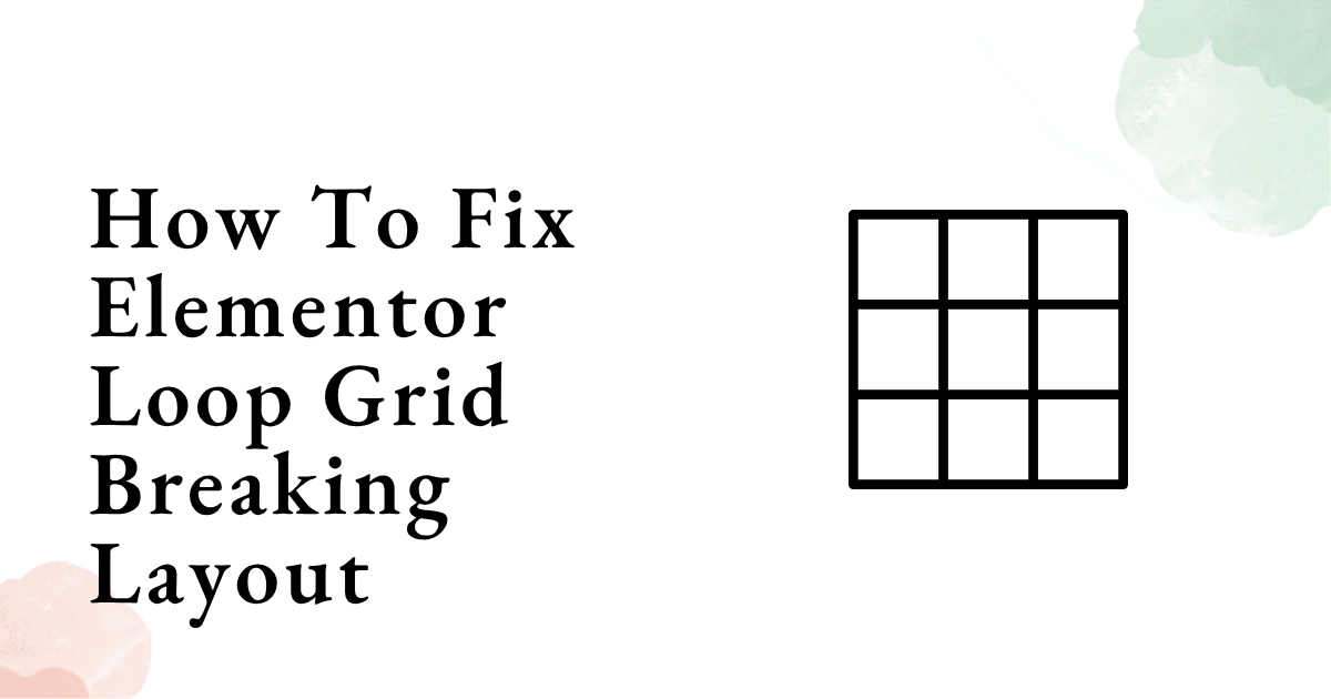 How To Fix Elementor Loop Grid Breaking Layout