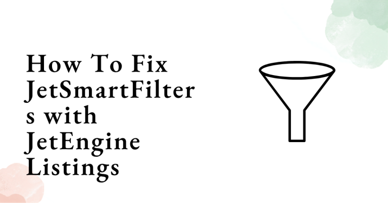 How To Fix JetSmartFilters with JetEngine Listings