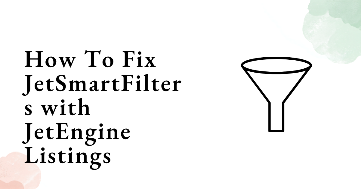 How To Fix JetSmartFilters with JetEngine Listings